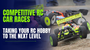 From Hobby to Thrill: How to Get Started in Competitive RC Car Races